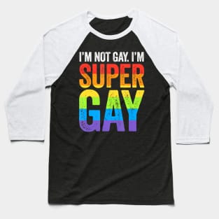 I'm Not Gay I'm Super Gay LGBT Pride March Baseball T-Shirt